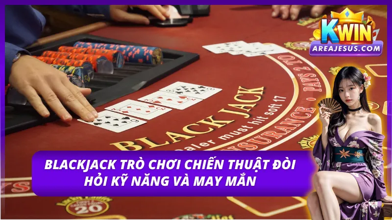 Với blackjack một trò chơi vạn người mê với kỹ năng thực thụ