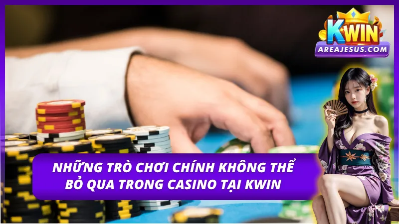 Phân tích cụ thể về các trò chơi casino phổ biến và cách chơi tại Casino Kwin