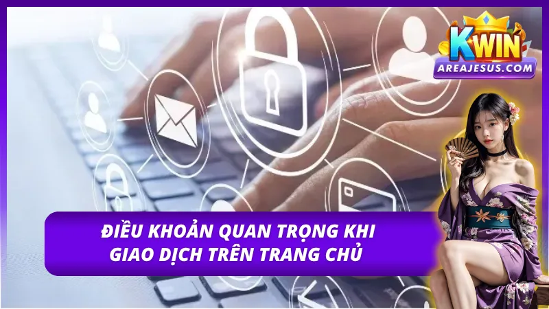 Những điều khoản và điều kiện KWIN cần nắm khi thực hiện nạp rút 