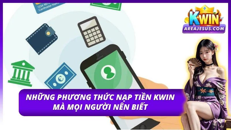 Các hình thức nạp tiền tại KWIN tiện lợi