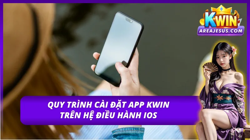 Các bước tải app Kwin trên thiết bị hệ điều hành iOS